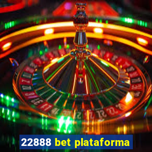 22888 bet plataforma